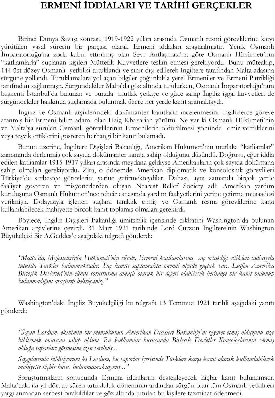 Bunu müteakip, 144 üst düzey Osmanlı yetkilisi tutuklandı ve sınır dışı edilerek İngiltere tarafından Malta adasına sürgüne yollandı.