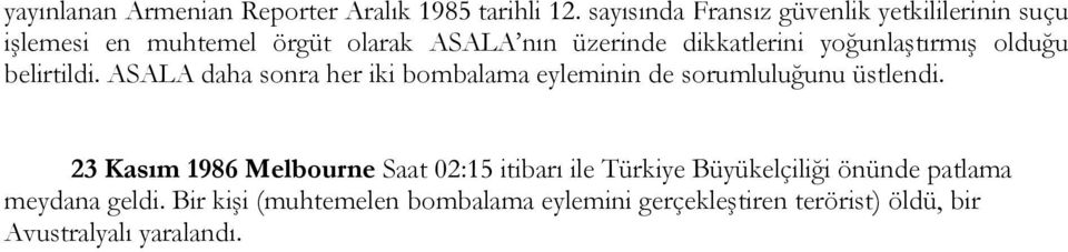 yoğunlaştırmış olduğu belirtildi. ASALA daha sonra her iki bombalama eyleminin de sorumluluğunu üstlendi.