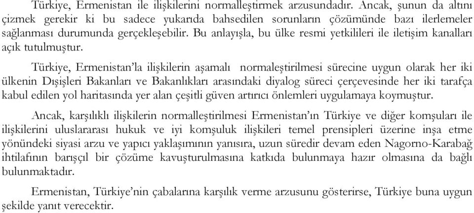 Bu anlayışla, bu ülke resmi yetkilileri ile iletişim kanalları açık tutulmuştur.