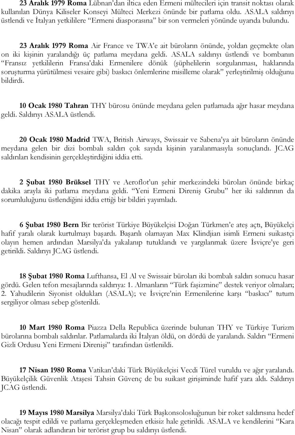 23 Aralık 1979 Roma Air France ve TWA e ait büroların önünde, yoldan geçmekte olan on iki kişinin yaralandığı üç patlama meydana geldi.