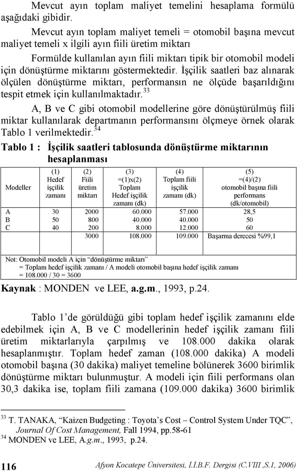 göstermektedir..#çilik saatleri baz alnarak ölçülen dönü#türme miktar, performansn ne ölçüde ba#arld,n tespit etmek için kullanlmaktadr.