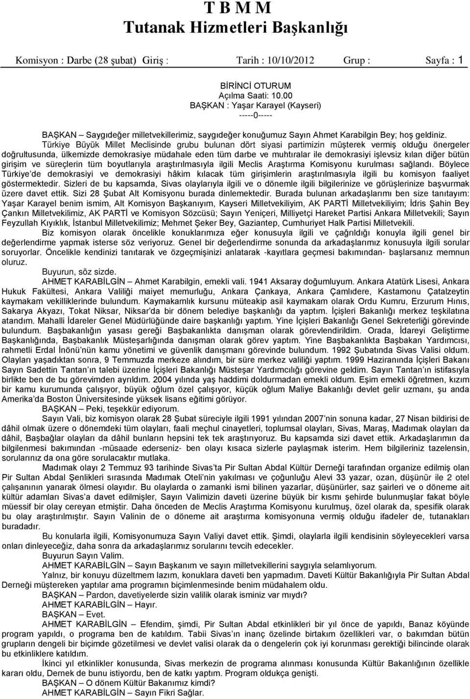 Türkiye Büyük Millet Meclisinde grubu bulunan dört siyasi partimizin müşterek vermiş olduğu önergeler doğrultusunda, ülkemizde demokrasiye müdahale eden tüm darbe ve muhtıralar ile demokrasiyi