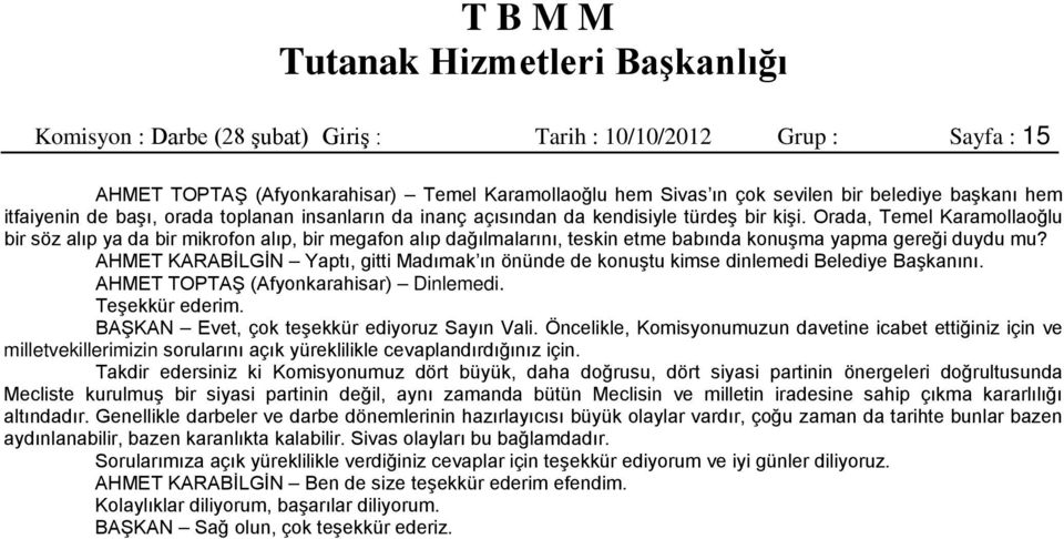 Orada, Temel Karamollaoğlu bir söz alıp ya da bir mikrofon alıp, bir megafon alıp dağılmalarını, teskin etme babında konuşma yapma gereği duydu mu?