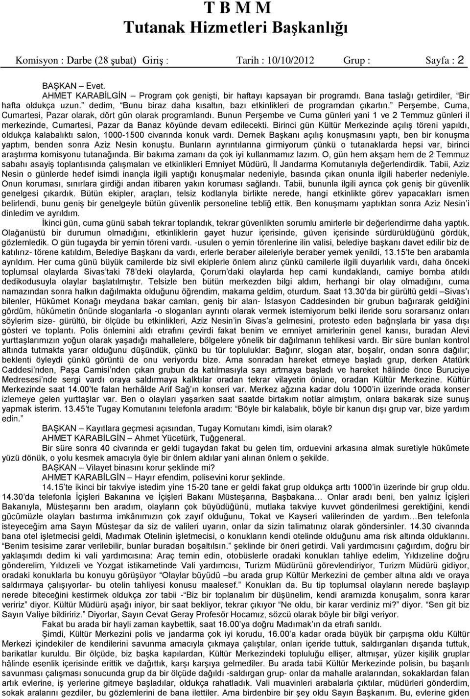 Bunun Perşembe ve Cuma günleri yani 1 ve 2 Temmuz günleri il merkezinde, Cumartesi, Pazar da Banaz köyünde devam edilecekti.