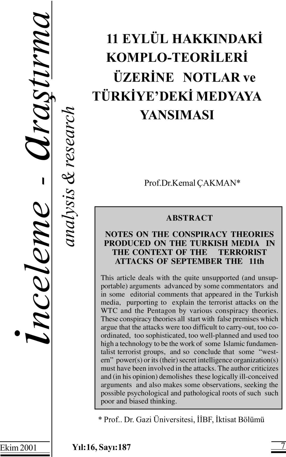 Kemal ÇAKMAN* ABSTRACT NOTES ON THE CONSPIRACY THEORIES PRODUCED ON THE TURKISH MEDIA IN THE CONTEXT OF THE TERRORIST ATTACKS OF SEPTEMBER THE 11th This article deals with the quite unsupported (and