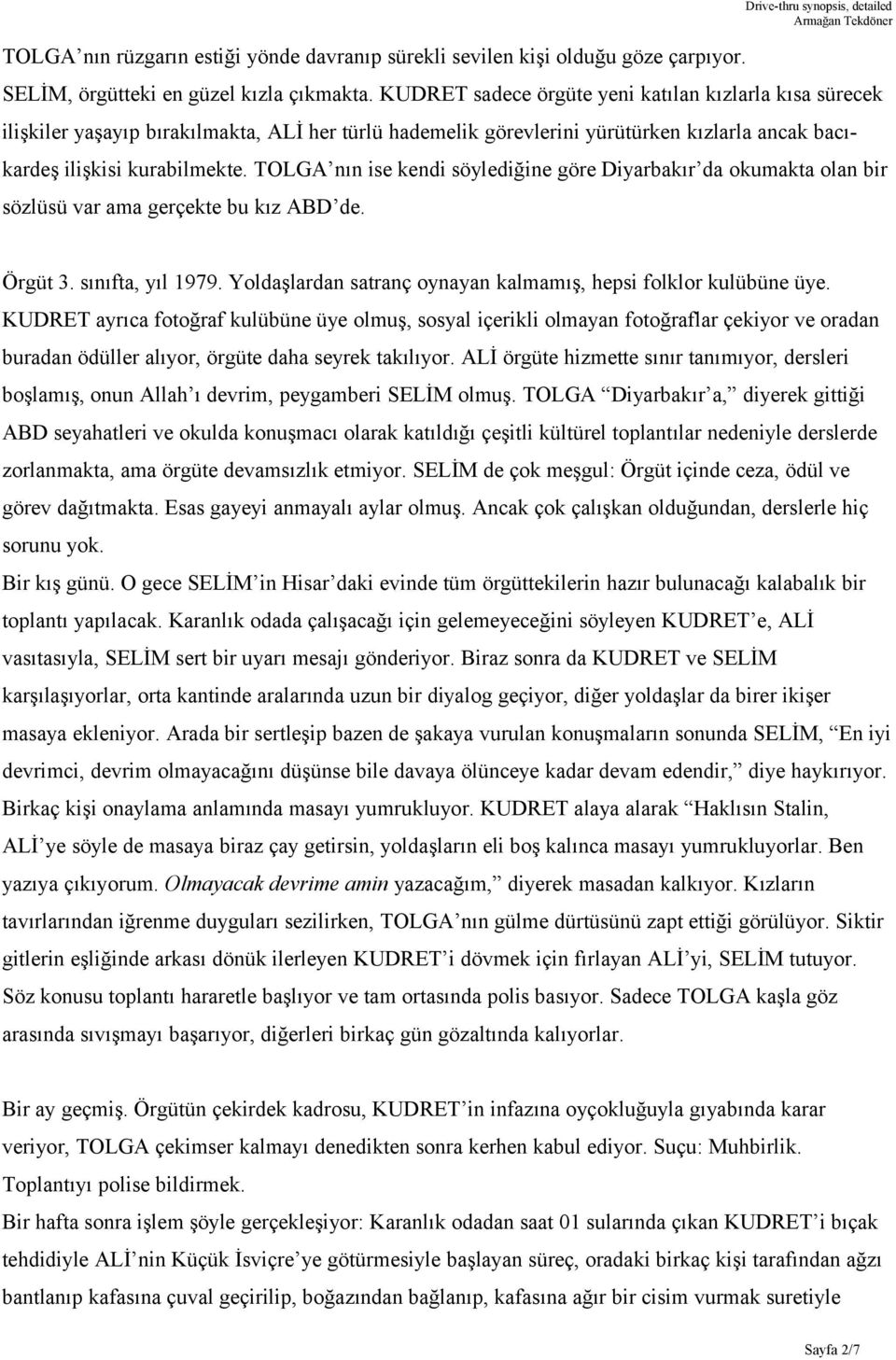 TOLGA nın ise kendi söylediğine göre Diyarbakır da okumakta olan bir sözlüsü var ama gerçekte bu kız ABD de. Örgüt 3. sınıfta, yıl 1979.