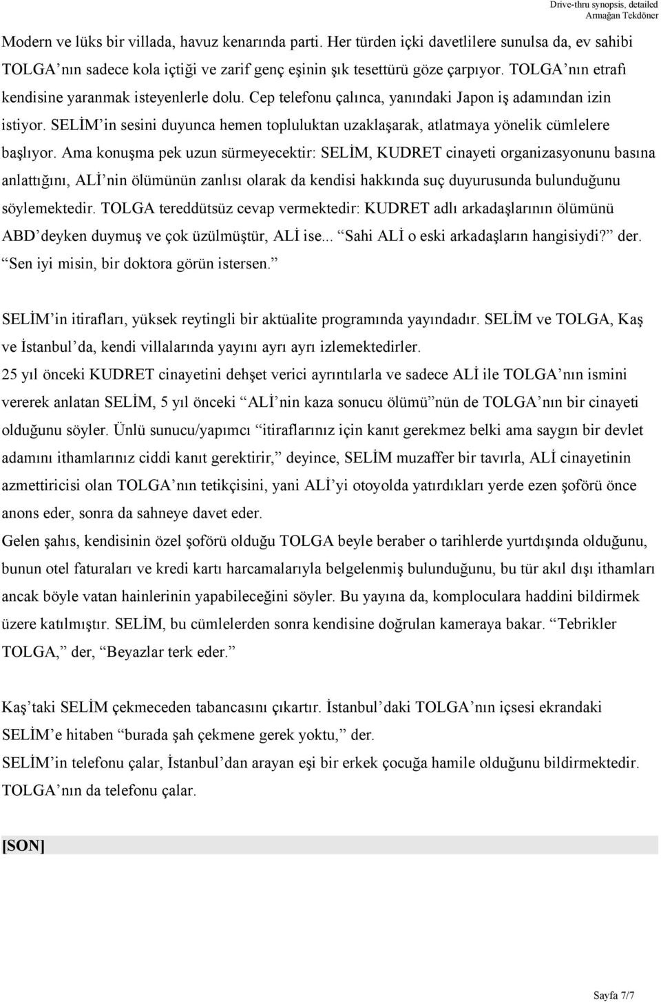 SELİM in sesini duyunca hemen topluluktan uzaklaşarak, atlatmaya yönelik cümlelere başlıyor.