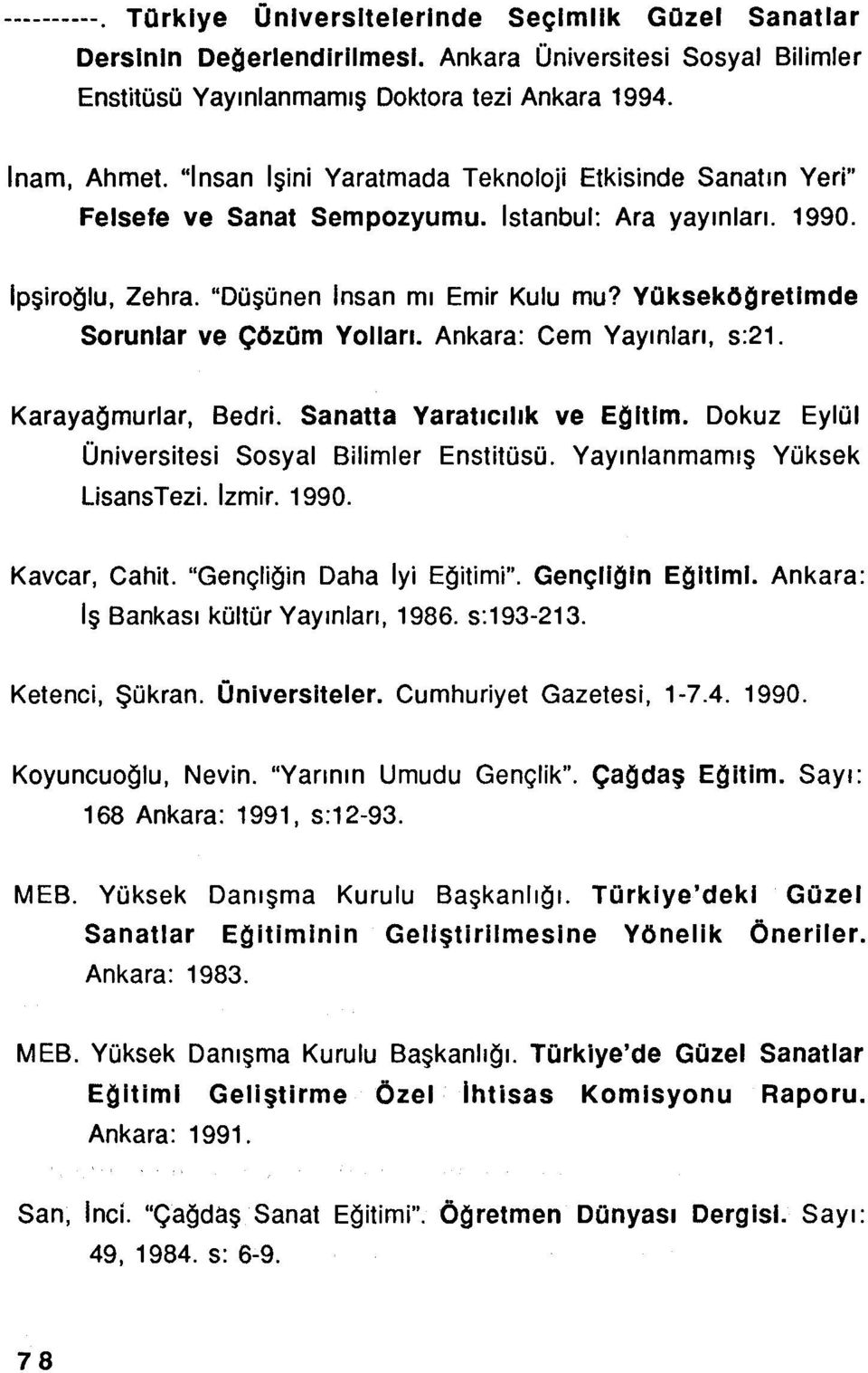 YOkseköaretlmde Sorunlar ve Çözüm Yolları. Ankara: Cem Yayınları, s:21. Karayağmurlar, Bedri. Sanatta Yaratıcılık ve Ealtım. Dokuz Eylül Üniversitesi Sosyal Bilimler Enstitüsü.