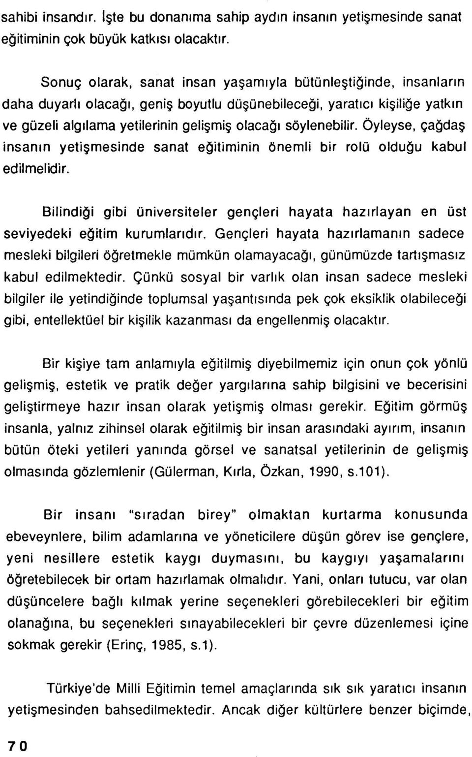 söylenebilir. Öyleyse, çağdaş insanın yetişmesinde sanat eğitiminin önemli bir rolü olduğu kabul edilmelidir.