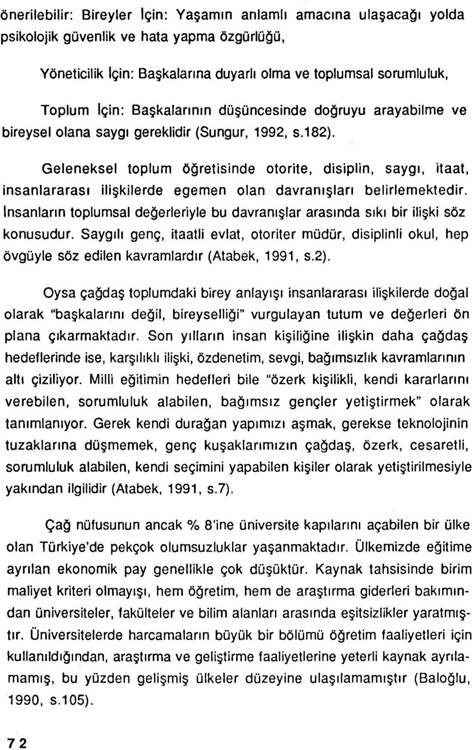 Geleneksel toplum öğretisinde otorite, disiplin, saygı, itaat, insanlararası ilişkilerde egemen olan davranışları belirlemektedir.