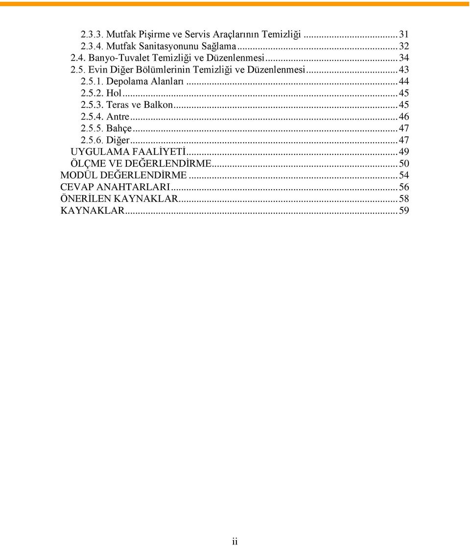 .. 45 2.5.4. Antre... 46 2.5.5. Bahçe... 47 2.5.6. Diğer... 47 UYGULAMA FAALİYETİ... 49 ÖLÇME VE DEĞERLENDİRME.