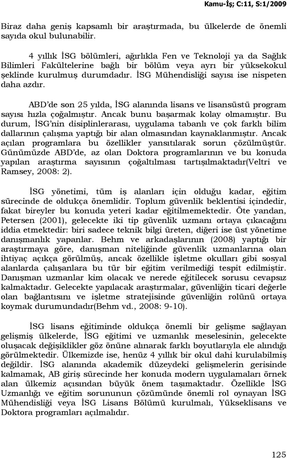 ĐSG Mühendisliği sayısı ise nispeten daha azdır. ABD de son 25 yılda, ĐSG alanında lisans ve lisansüstü program sayısı hızla çoğalmıştır. Ancak bunu başarmak kolay olmamıştır.