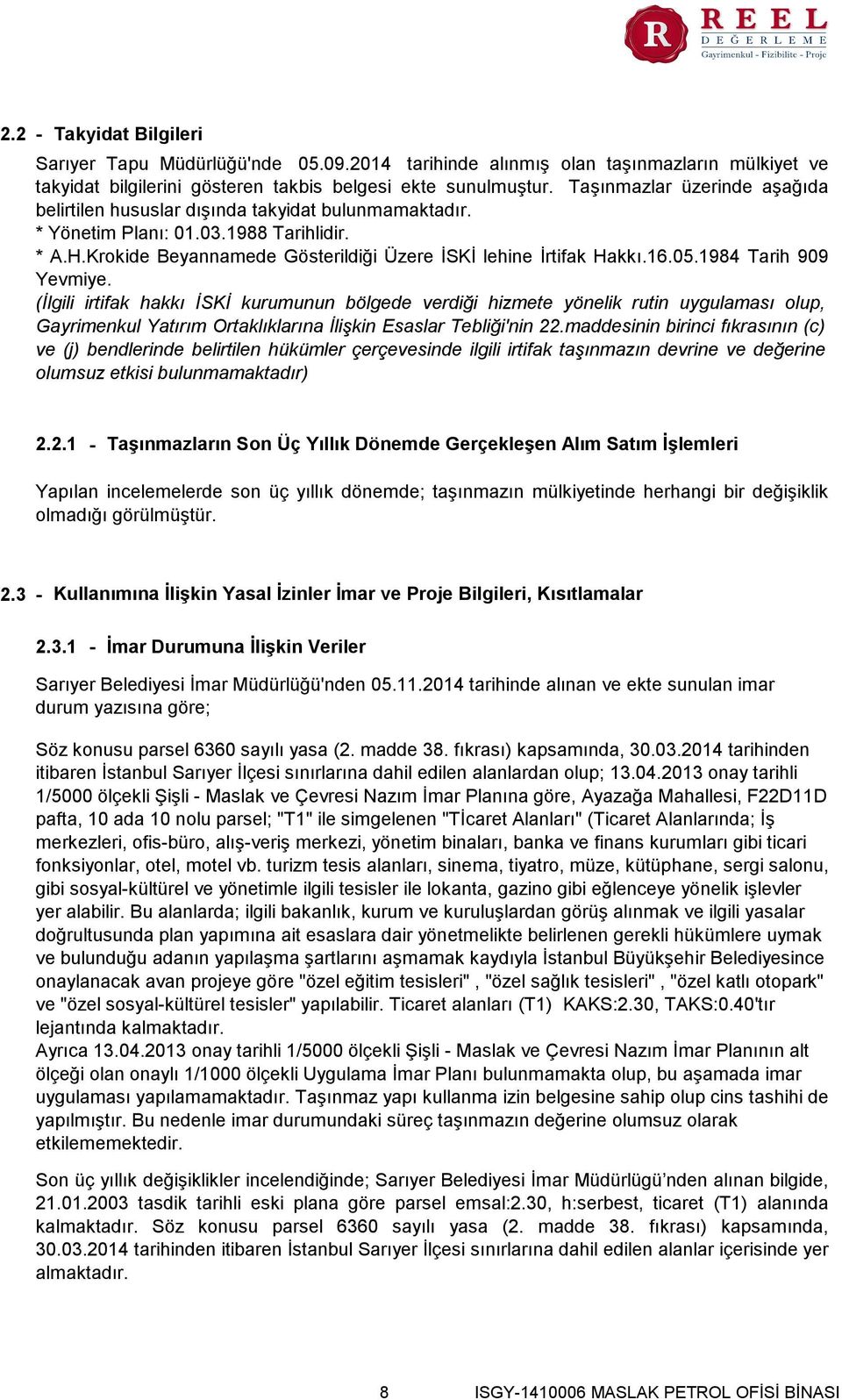 1984 Tarih 909 Yevmiye. (İlgili irtifak hakkı İSKİ kurumunun bölgede verdiği hizmete yönelik rutin uygulaması olup, Gayrimenkul Yatırım Ortaklıklarına İlişkin Esaslar Tebliği'nin 22.