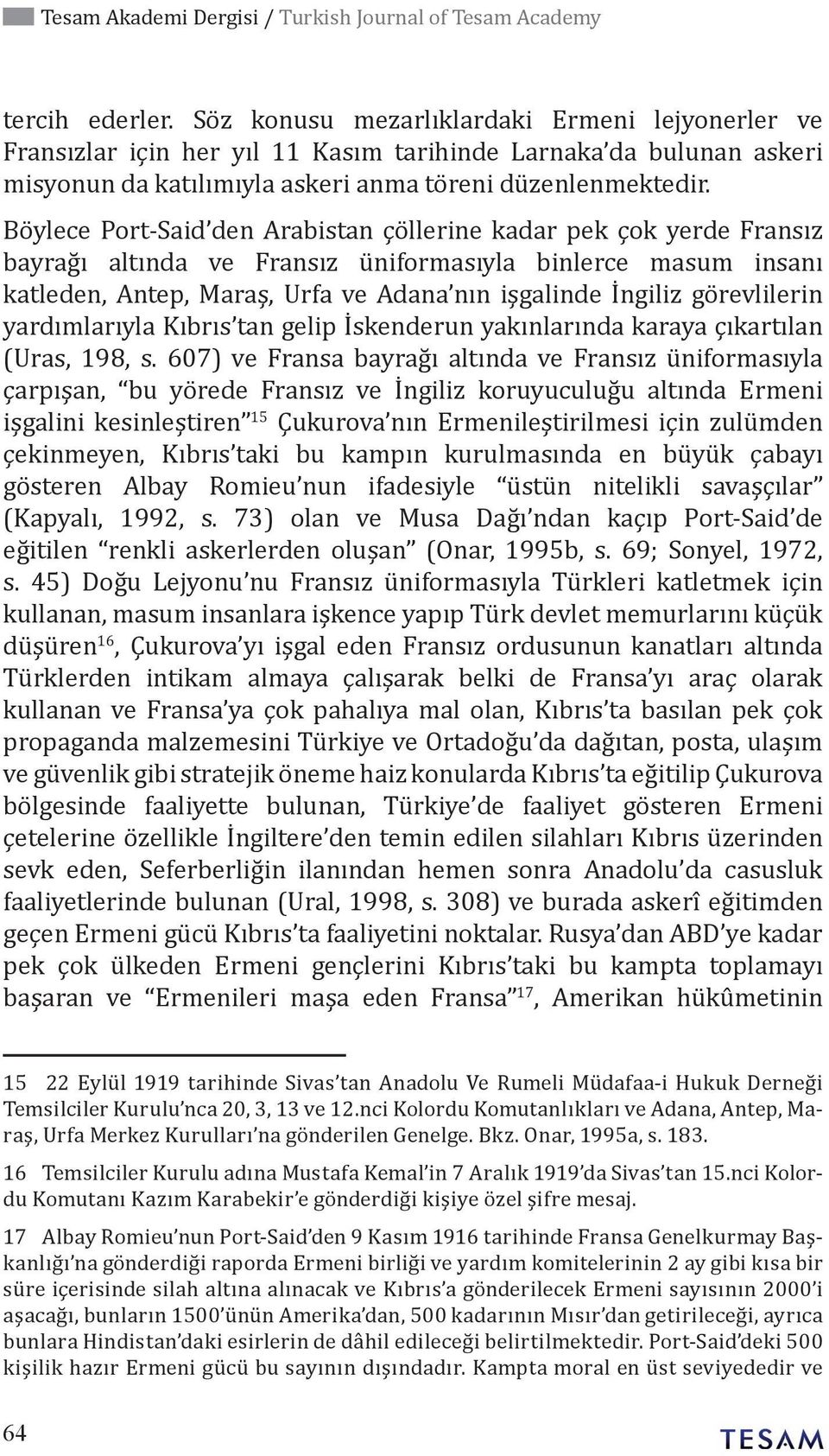 Böylece Port-Said den Arabistan çöllerine kadar pek çok yerde Fransız bayrağı altında ve Fransız üniformasıyla binlerce masum insanı katleden, Antep, Maraş, Urfa ve Adana nın işgalinde İngiliz