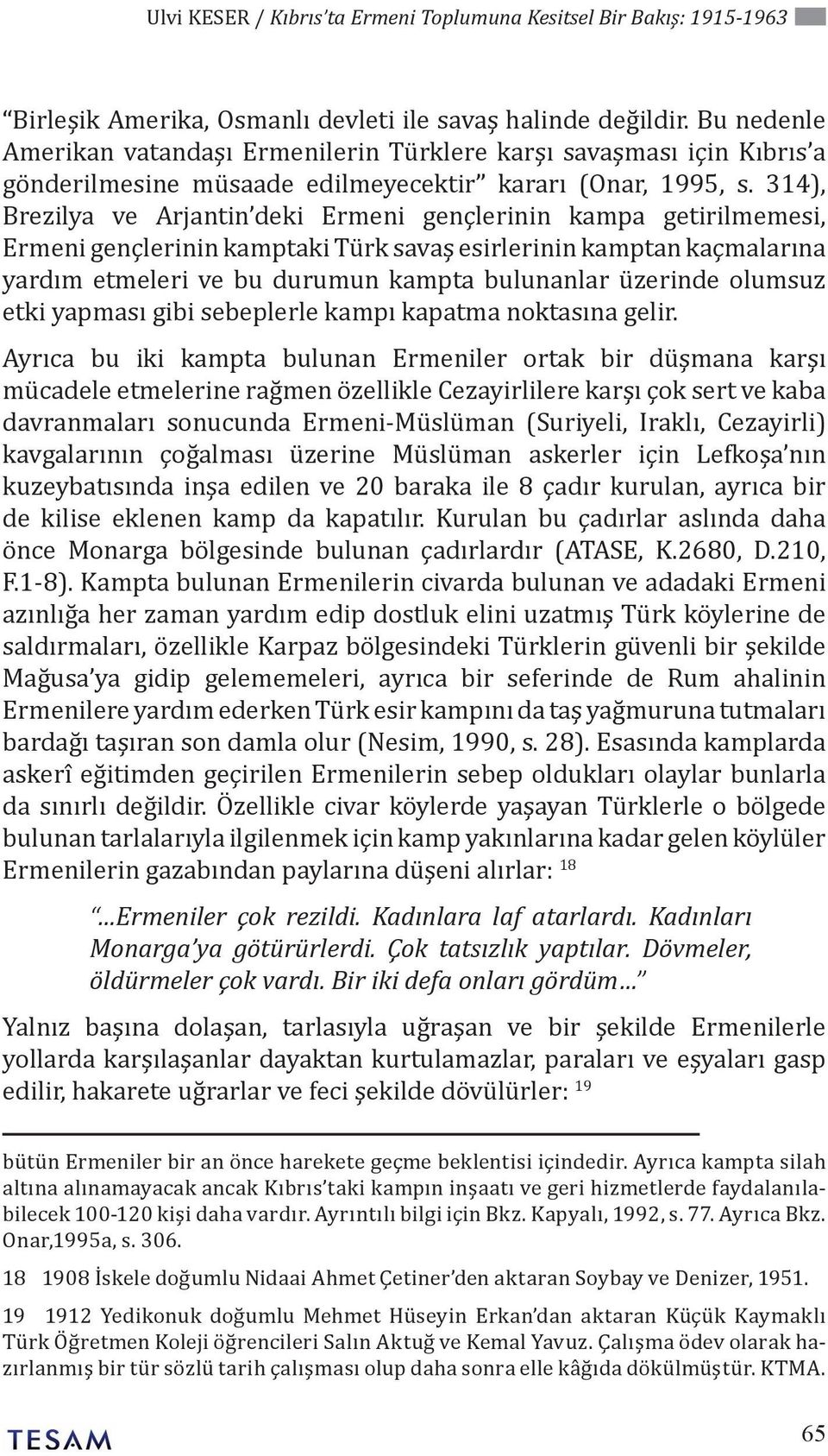 314), Brezilya ve Arjantin deki Ermeni gençlerinin kampa getirilmemesi, Ermeni gençlerinin kamptaki Türk savaş esirlerinin kamptan kaçmalarına yardım etmeleri ve bu durumun kampta bulunanlar üzerinde