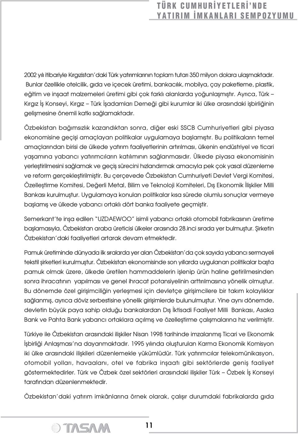 Ayr ca, Türk K rg z fl Konseyi, K rg z Türk fladamlar Derne i gibi kurumlar iki ülke aras ndaki iflbirli inin geliflmesine önemli katk sa lamaktad r.