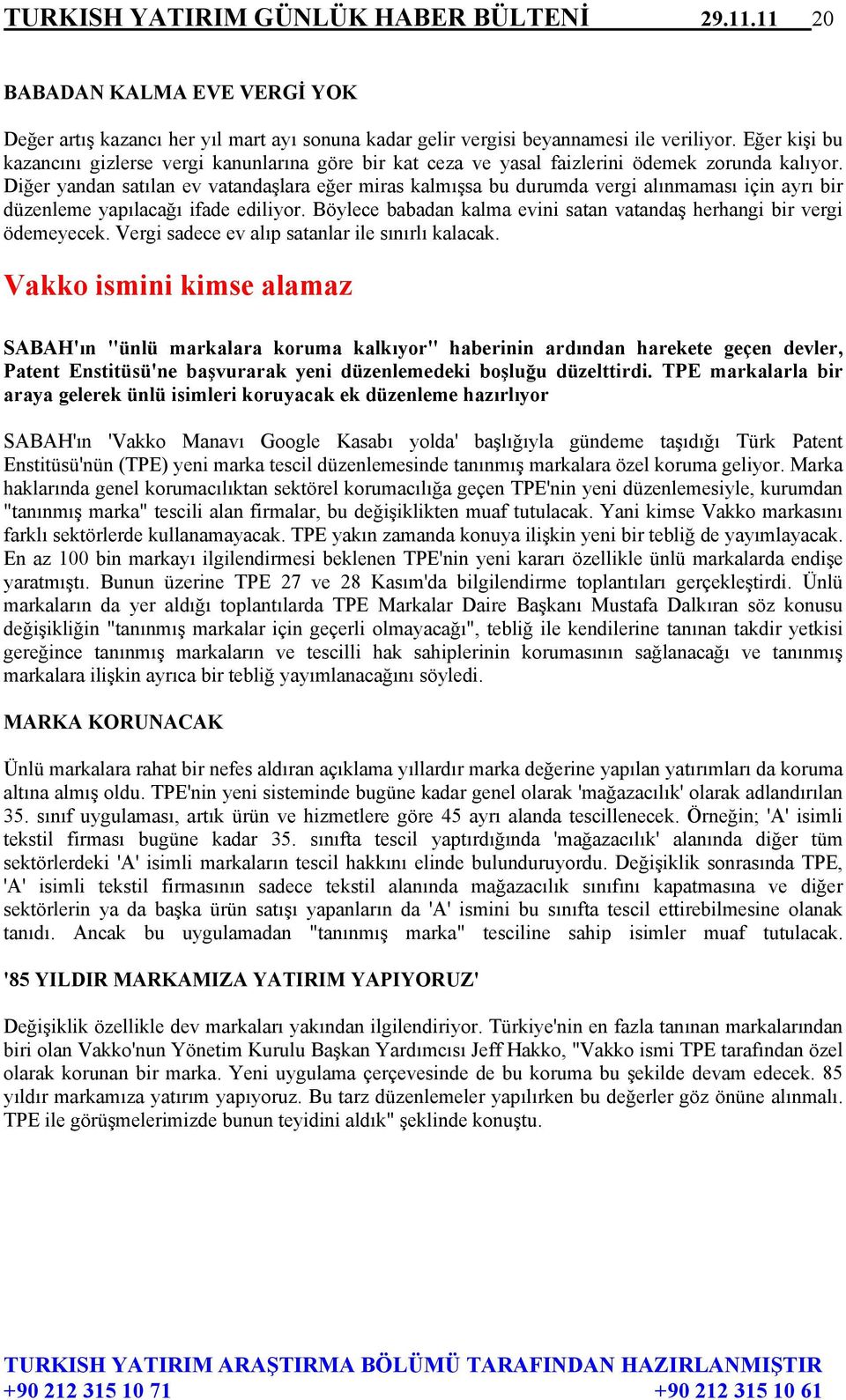 Diğer yandan satılan ev vatandaşlara eğer miras kalmışsa bu durumda vergi alınmaması için ayrı bir düzenleme yapılacağı ifade ediliyor.