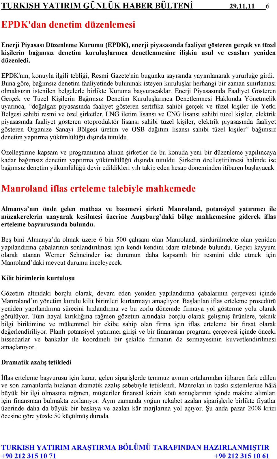 ve esasları yeniden düzenledi. EPDK'nın, konuyla ilgili tebliği, Resmi Gazete'nin bugünkü sayısında yayımlanarak yürürlüğe girdi.