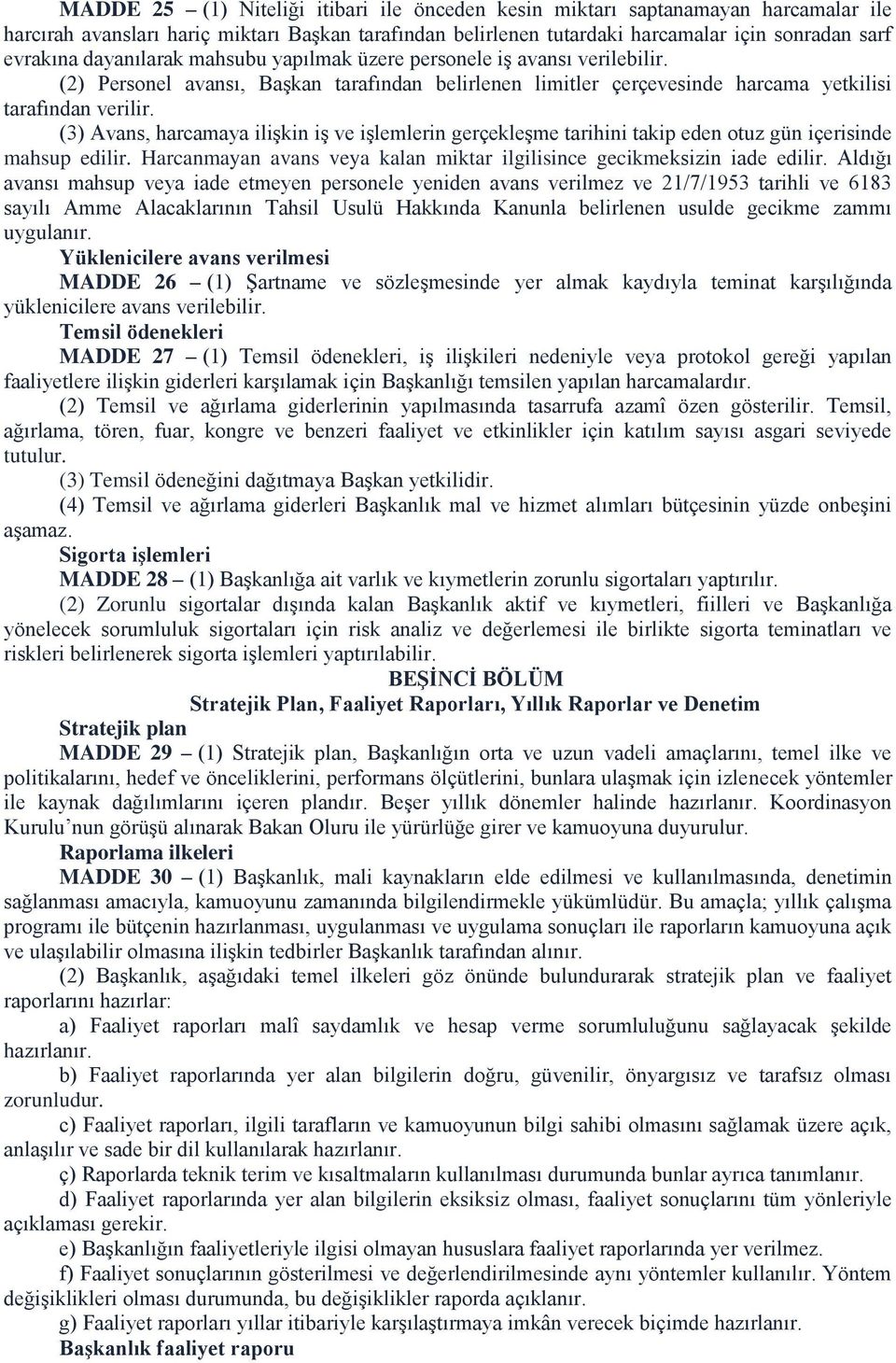 (3) Avans, harcamaya ilişkin iş ve işlemlerin gerçekleşme tarihini takip eden otuz gün içerisinde mahsup edilir. Harcanmayan avans veya kalan miktar ilgilisince gecikmeksizin iade edilir.