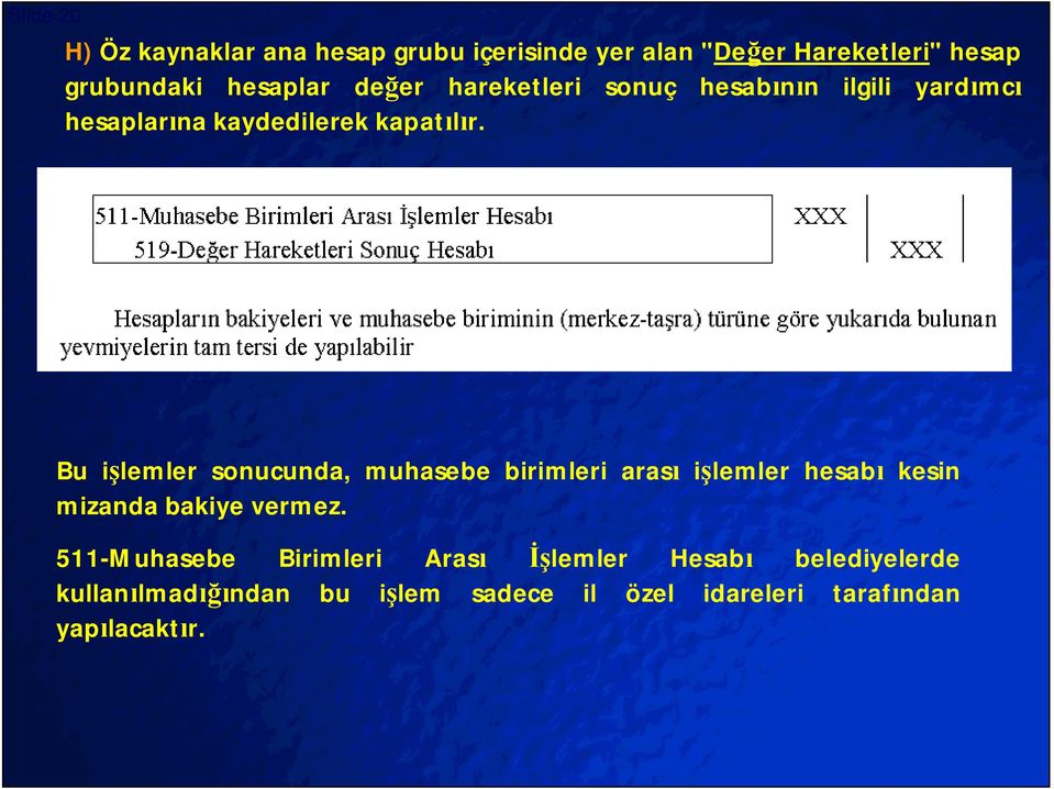 Bu i lemler sonucunda, muhasebe birimleri aras i lemler hesab kesin mizanda bakiye vermez.