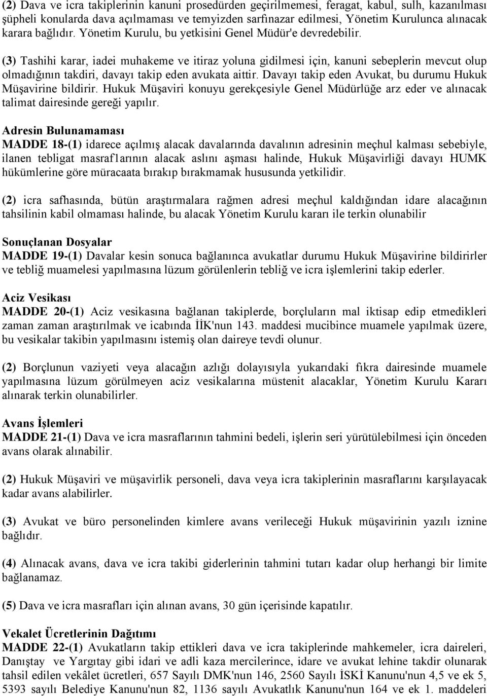 (3) Tashihi karar, iadei muhakeme ve itiraz yoluna gidilmesi için, kanuni sebeplerin mevcut olup olmadığının takdiri, davayı takip eden avukata aittir.