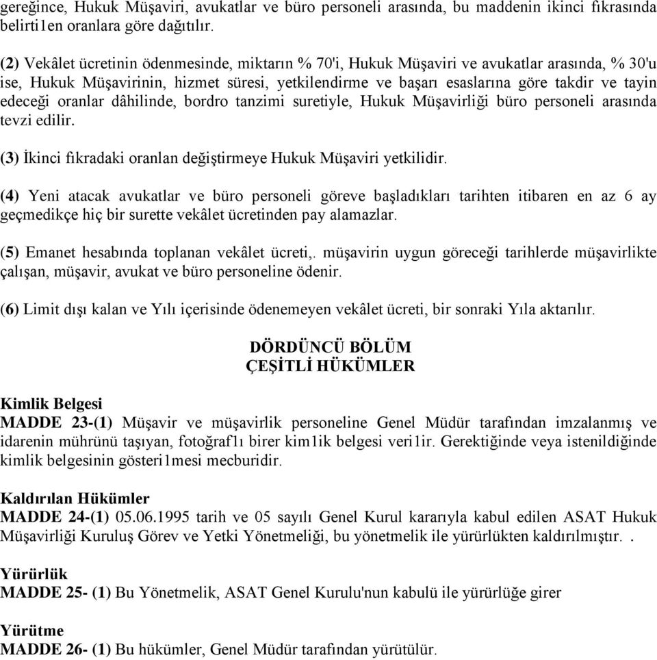 oranlar dâhilinde, bordro tanzimi suretiyle, Hukuk Müşavirliği büro personeli arasında tevzi edilir. (3) İkinci fıkradaki oranlan değiştirmeye Hukuk Müşaviri yetkilidir.