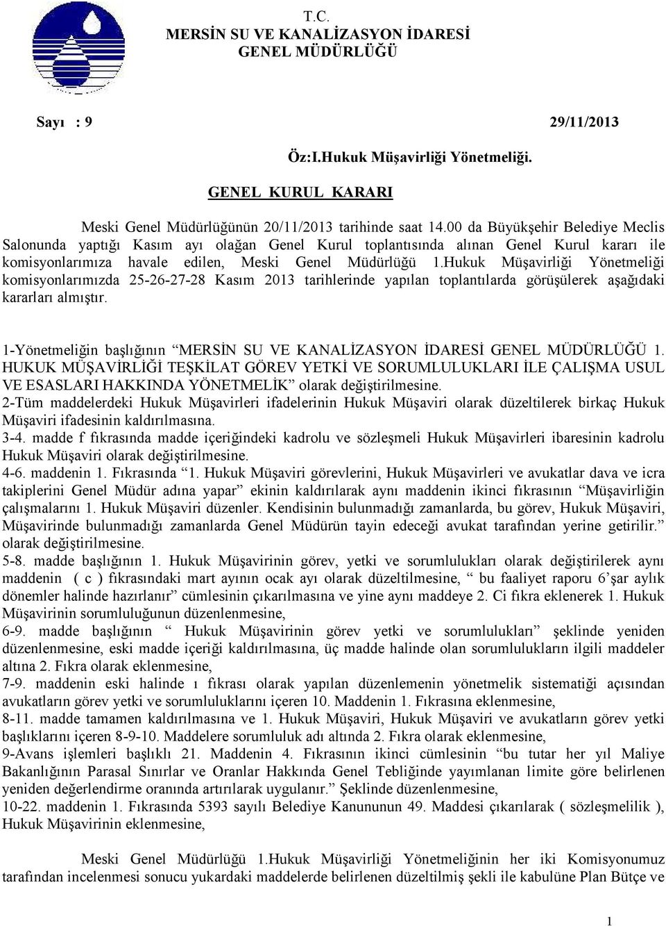 Hukuk Müşavirliği Yönetmeliği komisyonlarımızda 25-26-27-28 Kasım 2013 tarihlerinde yapılan toplantılarda görüşülerek aşağıdaki kararları almıştır.