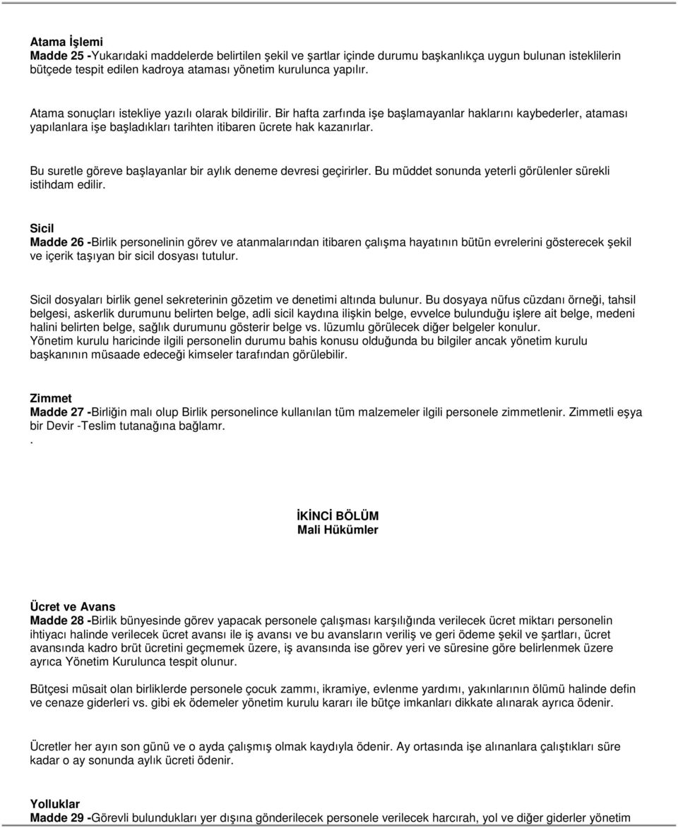 Bu suretle göreve başlayanlar bir aylık deneme devresi geçirirler. Bu müddet sonunda yeterli görülenler sürekli istihdam edilir.