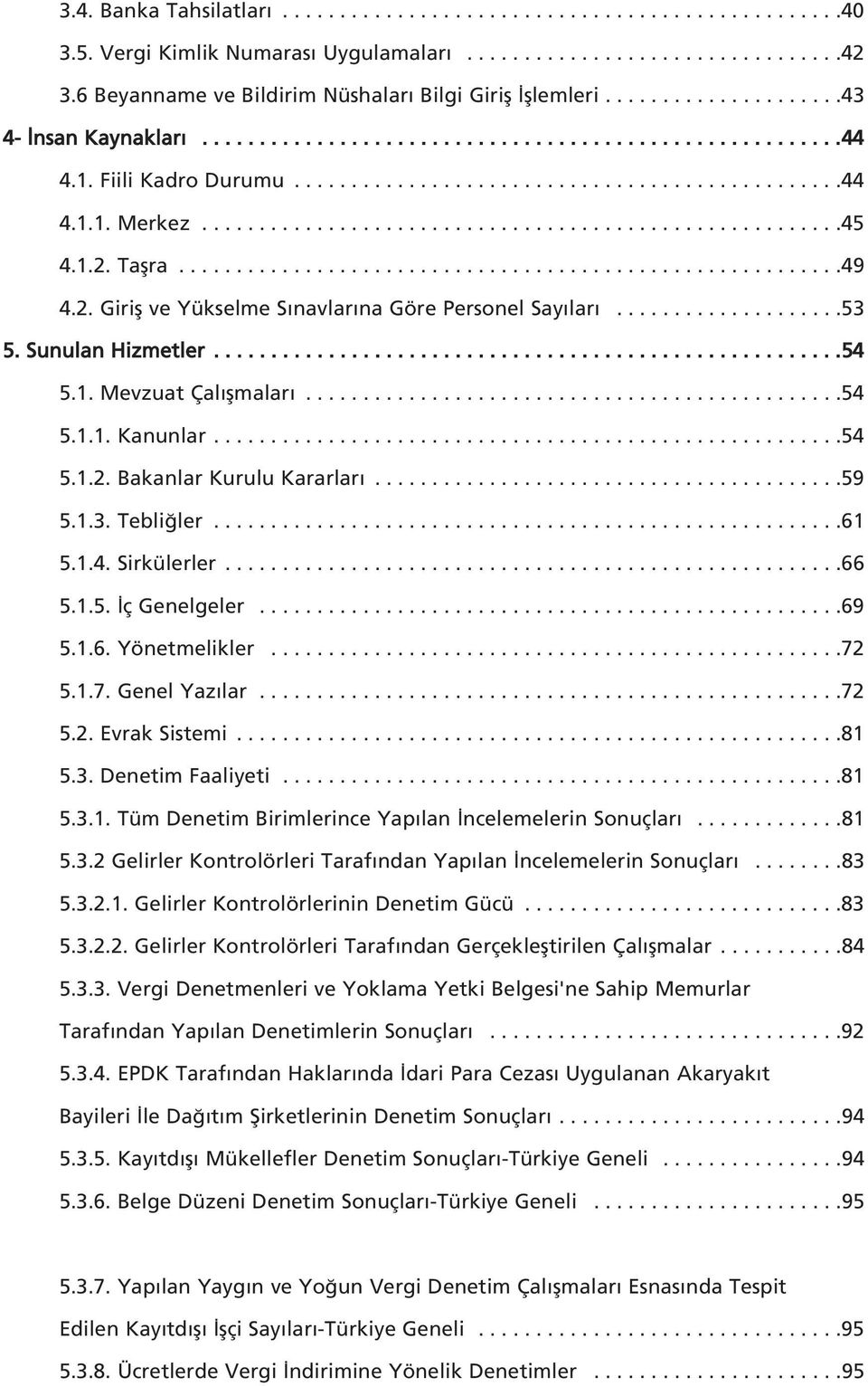 .......................................................45 4.1.2. Taflra..........................................................49 4.2. Girifl ve Yükselme S navlar na Göre Personel Say lar....................53 5.