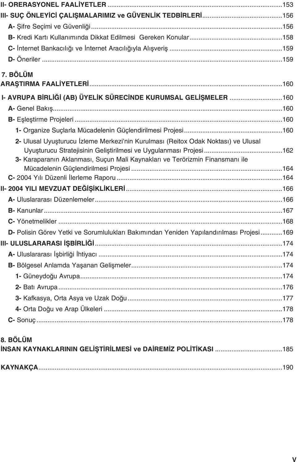 ..160 B- Efllefltirme Projeleri...160 1- Organize Suçlarla Mücadelenin Güçlendirilmesi Projesi.