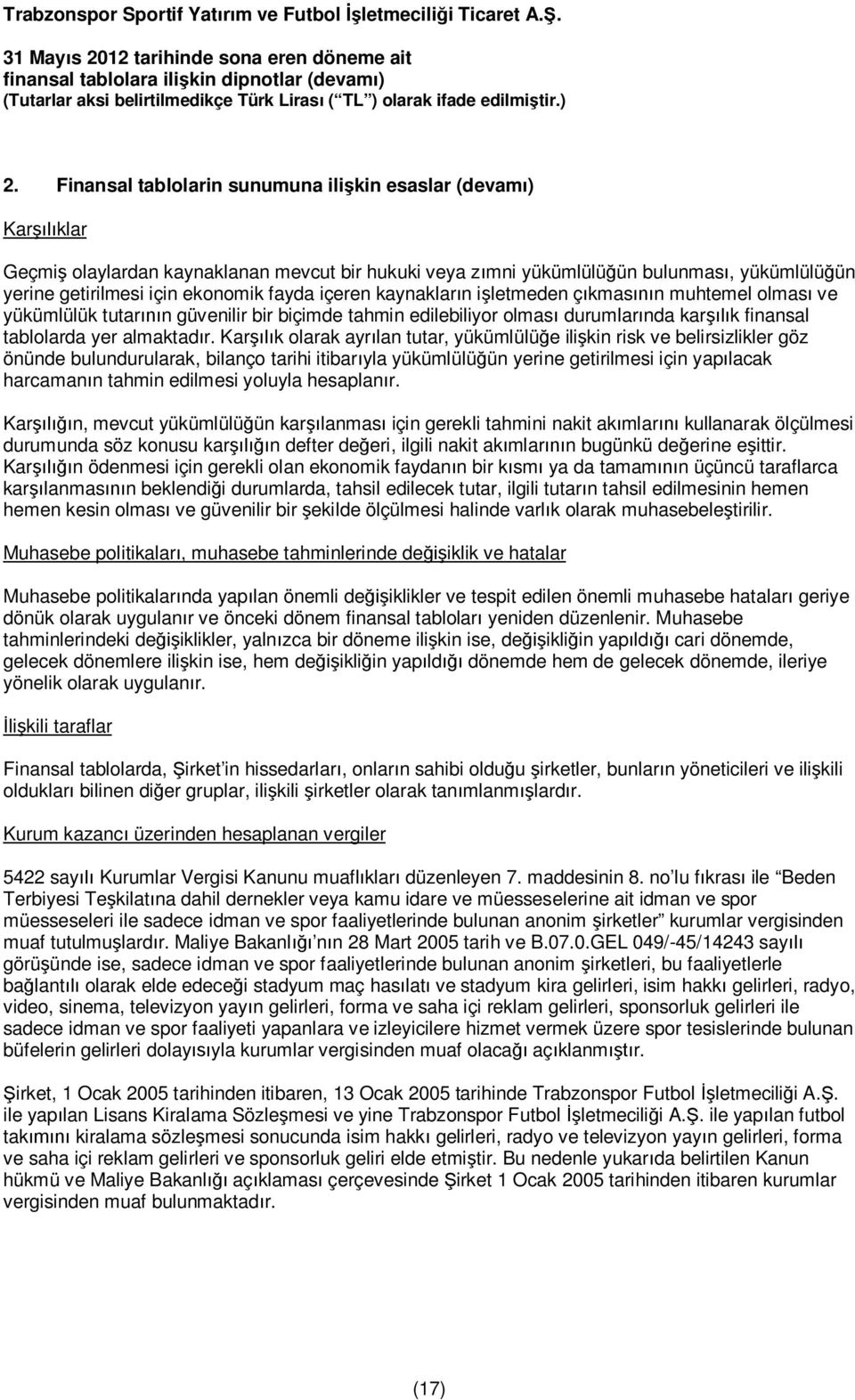 Kar k olarak ayr lan tutar, yükümlülü e ili kin risk ve belirsizlikler göz önünde bulundurularak, bilanço tarihi itibar yla yükümlülü ün yerine getirilmesi için yap lacak harcaman n tahmin edilmesi