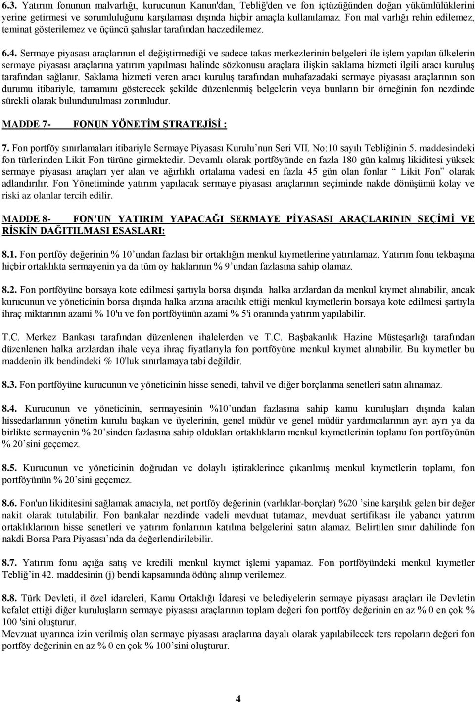 Sermaye piyasası araçlarının el değiştirmediği ve sadece takas merkezlerinin belgeleri ile işlem yapılan ülkelerin sermaye piyasası araçlarına yatırım yapılması halinde sözkonusu araçlara ilişkin