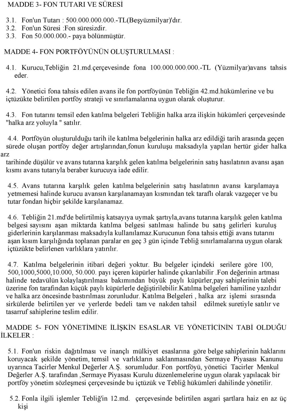 md.hükümlerine ve bu içtüzükte belirtilen portföy strateji ve sınırlamalarına uygun olarak oluşturur. 4.3.