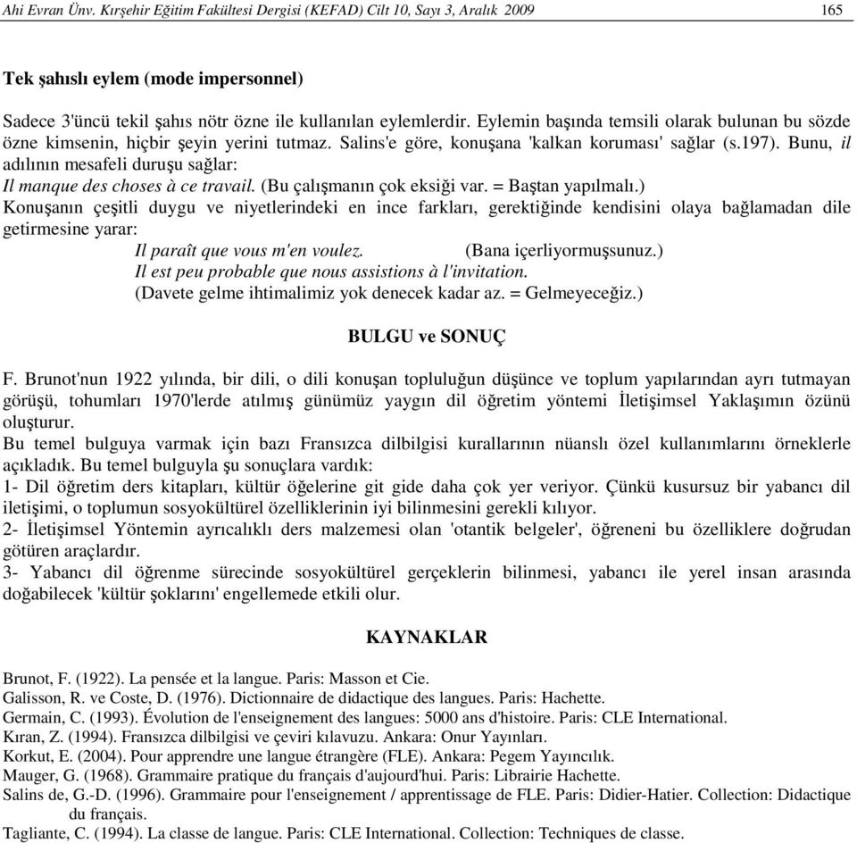 Bunu, il adılının mesafeli duruşu sağlar: Il manque des choses à ce travail. (Bu çalışmanın çok eksiği var. = Baştan yapılmalı.