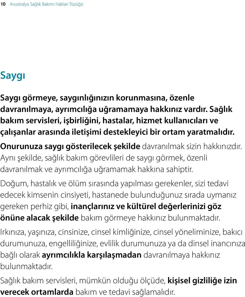 Onurunuza saygı gösterilecek şekilde davranılmak sizin hakkınızdır. Aynı şekilde, sağlık bakım görevlileri de saygı görmek, özenli davranılmak ve ayrımcılığa uğramamak hakkına sahiptir.