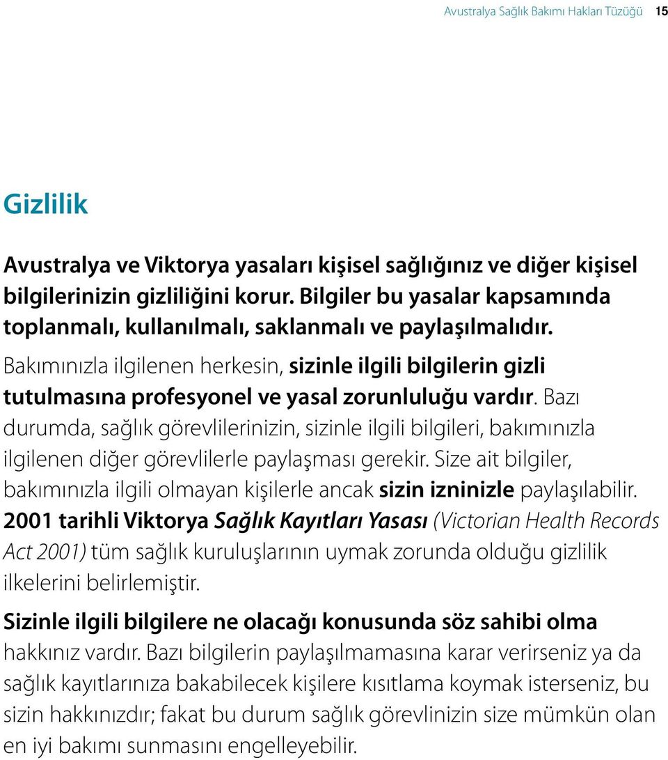 Bakımınızla ilgilenen herkesin, sizinle ilgili bilgilerin gizli tutulmasına profesyonel ve yasal zorunluluğu vardır.