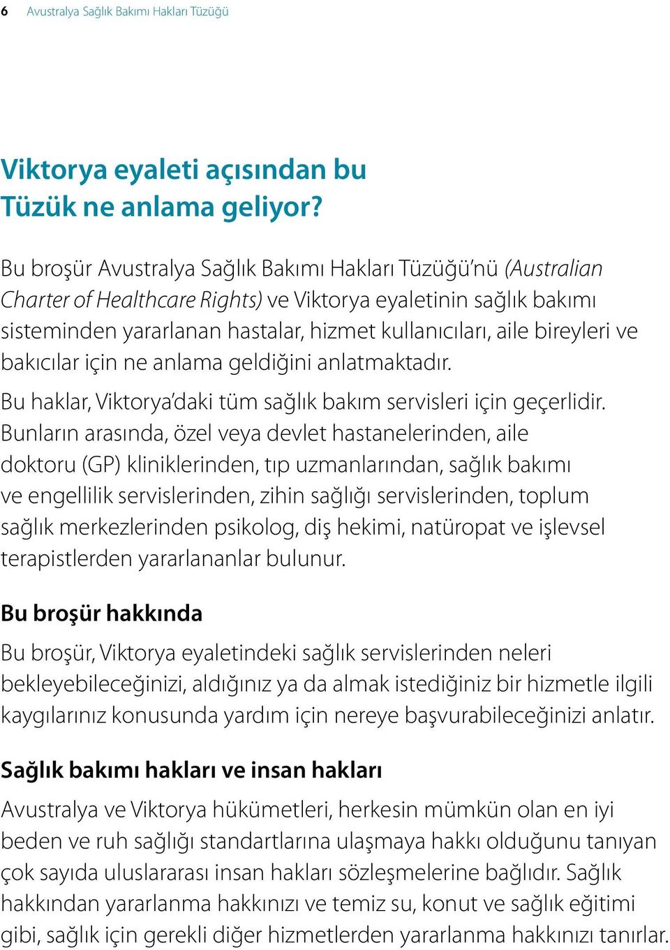 bireyleri ve bakıcılar için ne anlama geldiğini anlatmaktadır. Bu haklar, Viktorya daki tüm sağlık bakım servisleri için geçerlidir.