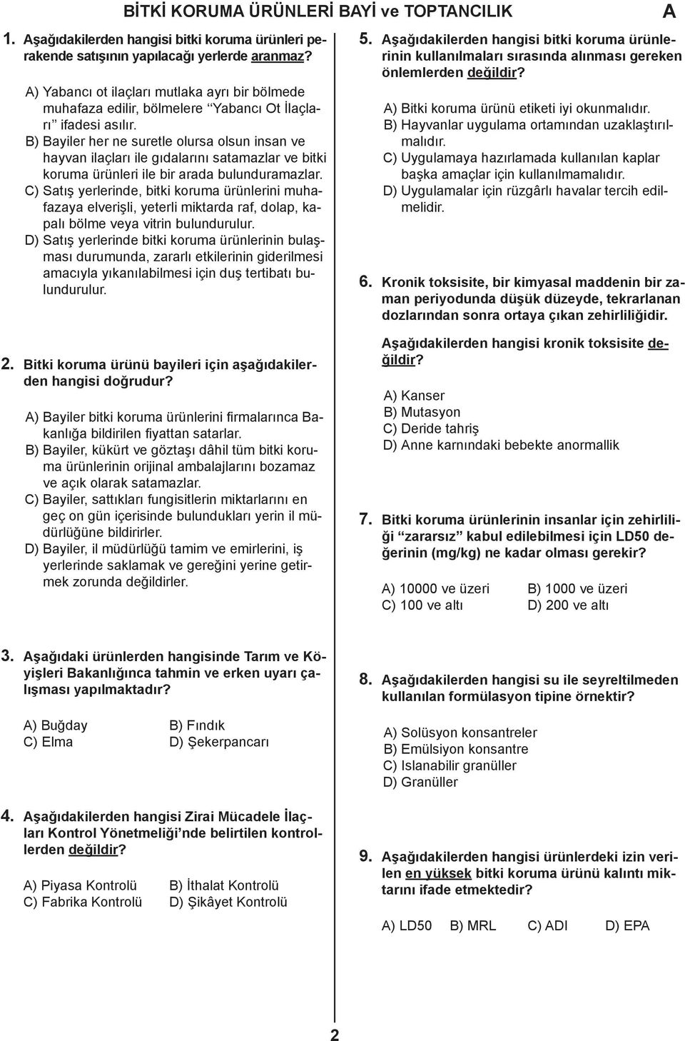 B) Bayiler her ne suretle olursa olsun insan ve hayvan ilaçları ile gıdalarını satamazlar ve bitki koruma ürünleri ile bir arada bulunduramazlar.