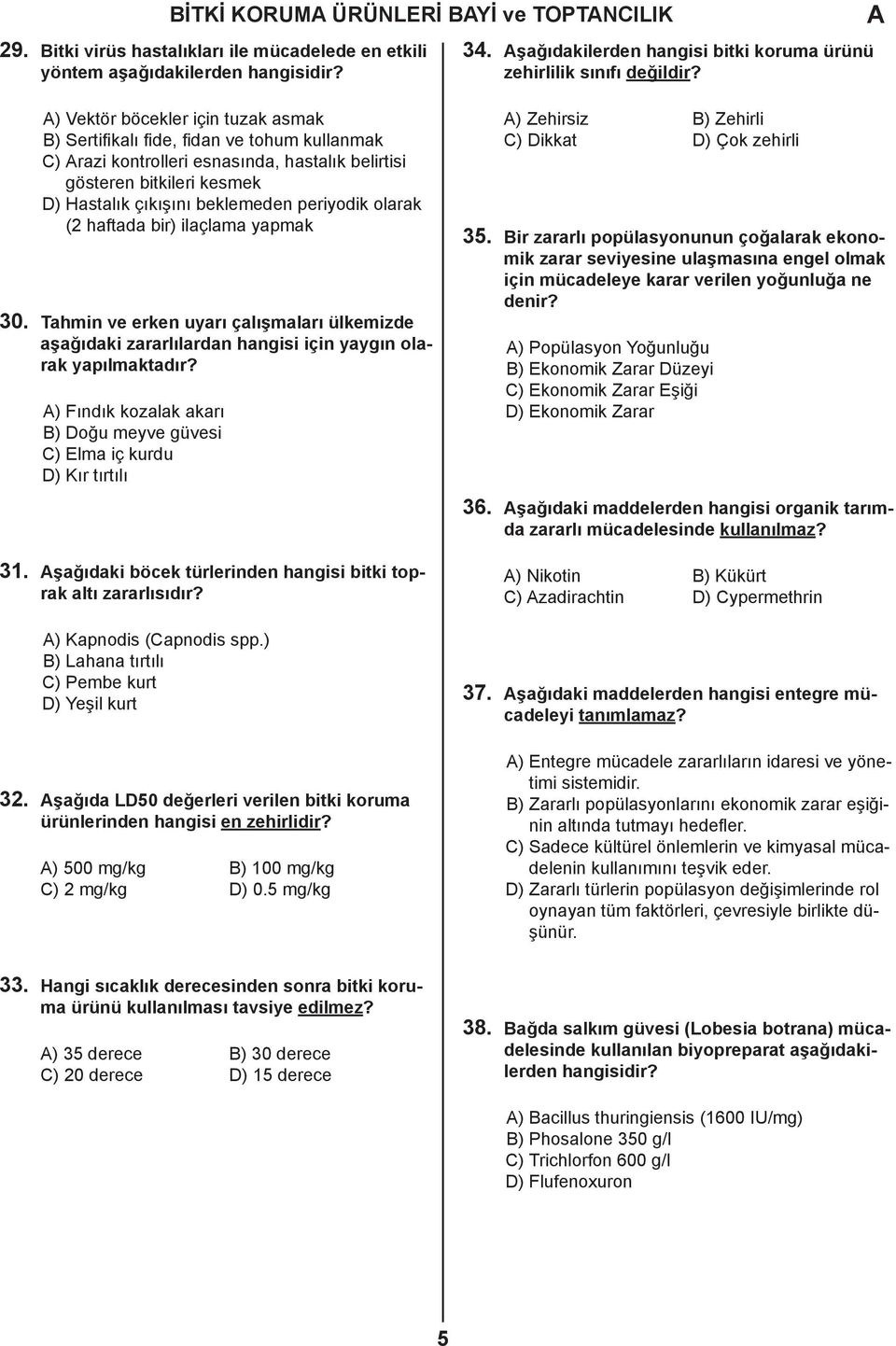 olarak (2 haftada bir) ilaçlama yapmak 30. Tahmin ve erken uyarı çalışmaları ülkemizde aşağıdaki zararlılardan hangisi için yaygın olarak yapılmaktadır?