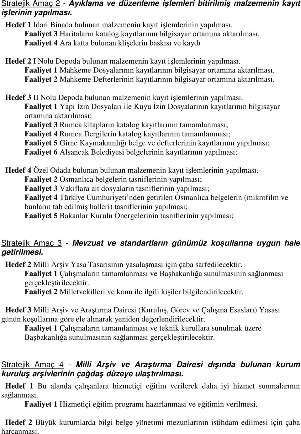 Faaliyet 4 Ara katta bulunan klişelerin baskısı ve kaydı Hedef 2 I Nolu Depoda bulunan malzemenin kayıt işlemlerinin yapılması.