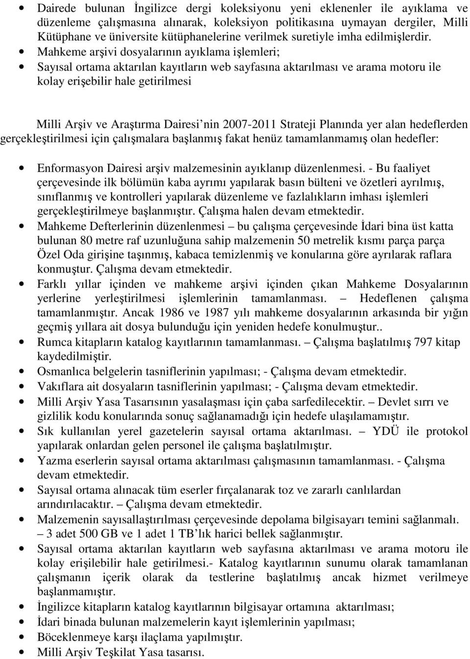 Mahkeme arşivi dosyalarının ayıklama işlemleri; Sayısal ortama aktarılan kayıtların web sayfasına aktarılması ve arama motoru ile kolay erişebilir hale getirilmesi Milli Arşiv ve Araştırma Dairesi