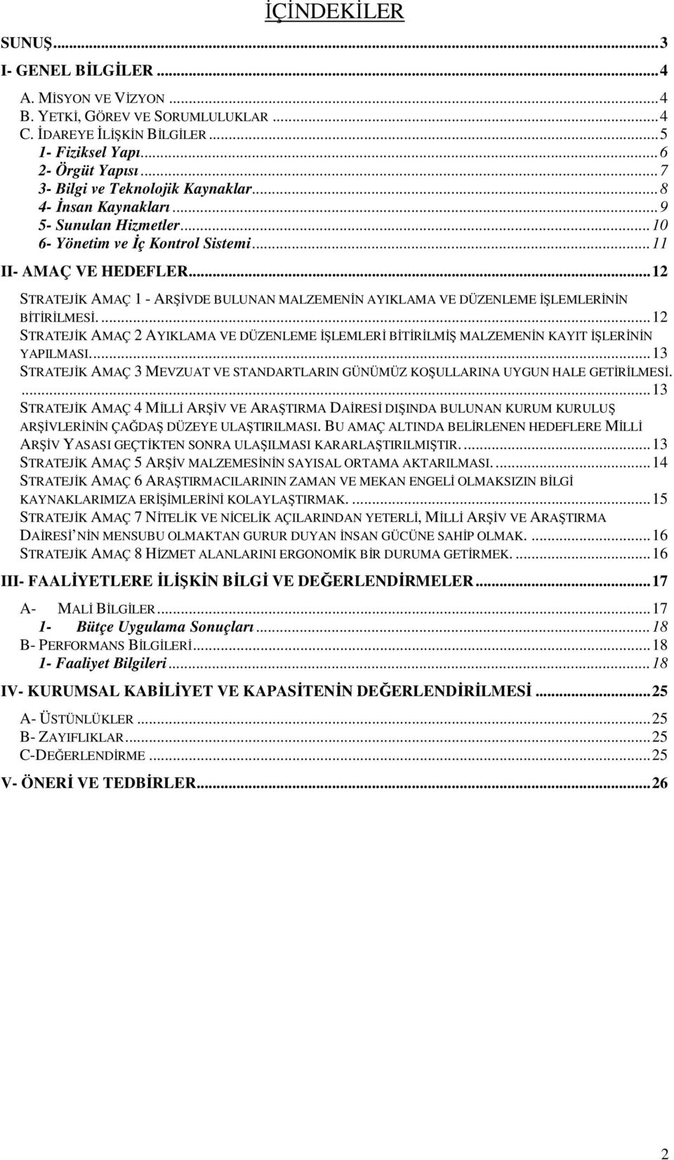 ..12 STRATEJĐK AMAÇ 1 - ARŞĐVDE BULUNAN MALZEMENĐN AYIKLAMA VE DÜZENLEME ĐŞLEMLERĐNĐN BĐTĐRĐLMESĐ....12 STRATEJĐK AMAÇ 2 AYIKLAMA VE DÜZENLEME ĐŞLEMLERĐ BĐTĐRĐLMĐŞ MALZEMENĐN KAYIT ĐŞLERĐNĐN YAPILMASI.