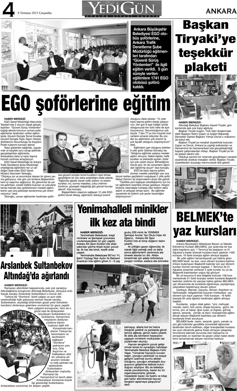 Başkan Tiryaki ye teşekkür plaketi EGO şoförlerine eğitim EGO Genel Müdürlüğü Macunköy Tesisleri nde 2 oturum olarak gerçekleştirilen Güvenli Sürüş Yöntemleri başlığı altında konunun uzmanı polis