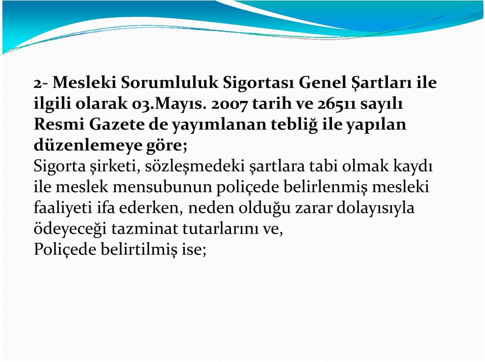 şirketi, sözleşmedeki şartlara tabi olmak kaydı ile meslek lk mensubunun poliçede belirlenmiş lil i