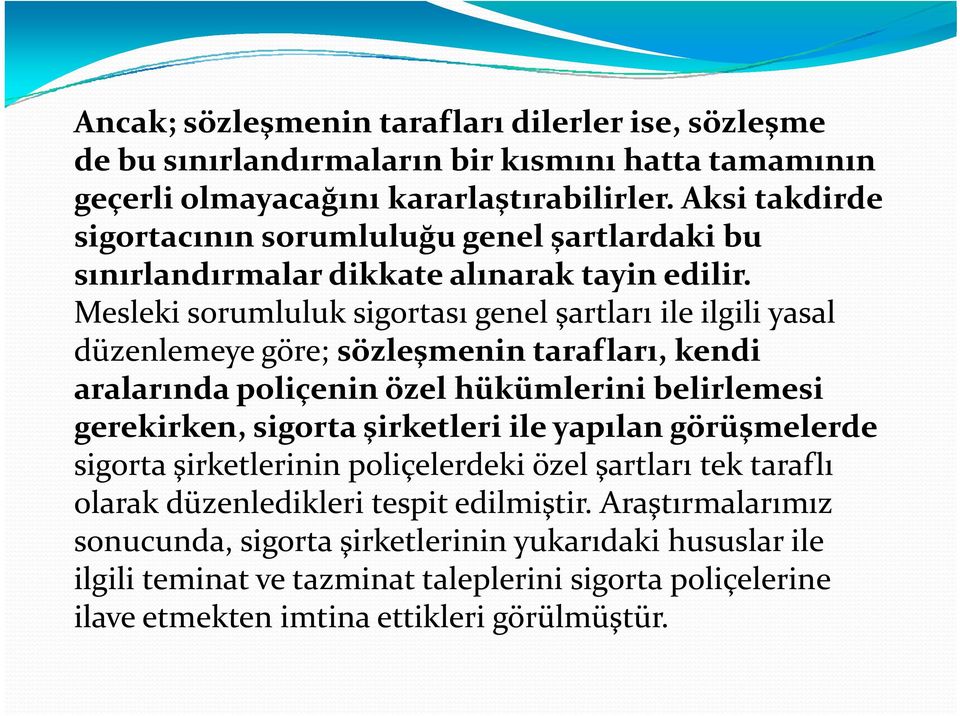 Mesleki sorumluluk sigortası genel şartları ile ilgili yasal düzenlemeye göre; sözleşmenin tarafları, kendi aralarında poliçenin özel hükümlerini belirlemesi gerekirken, sigorta şirketleri