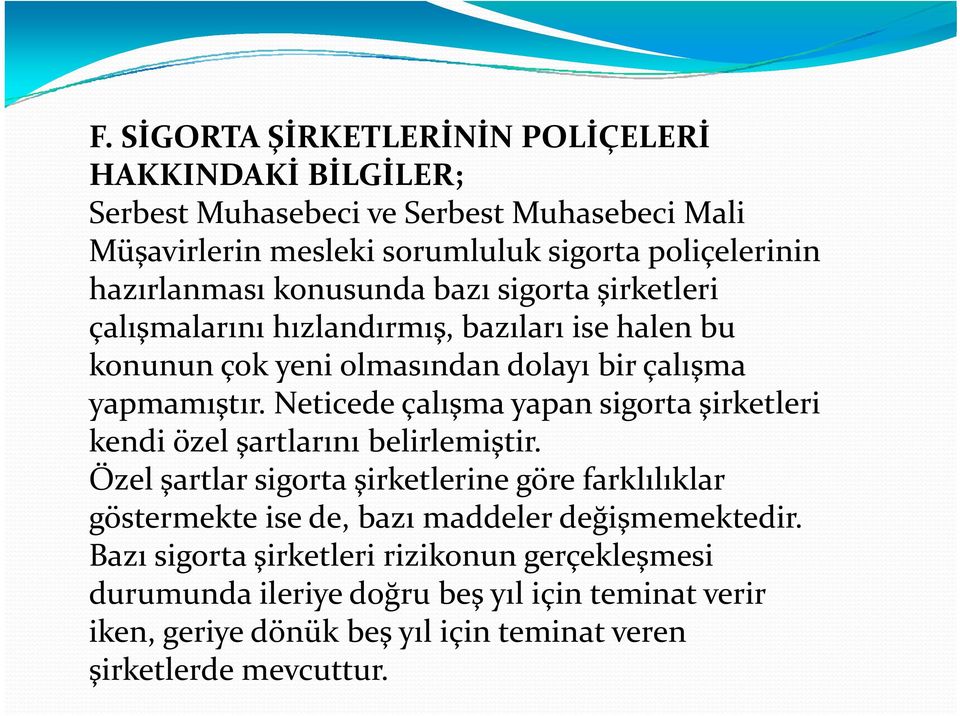 Neticede çalışma yapan sigorta şirketleri kendi özel şartlarını belirlemiştir.