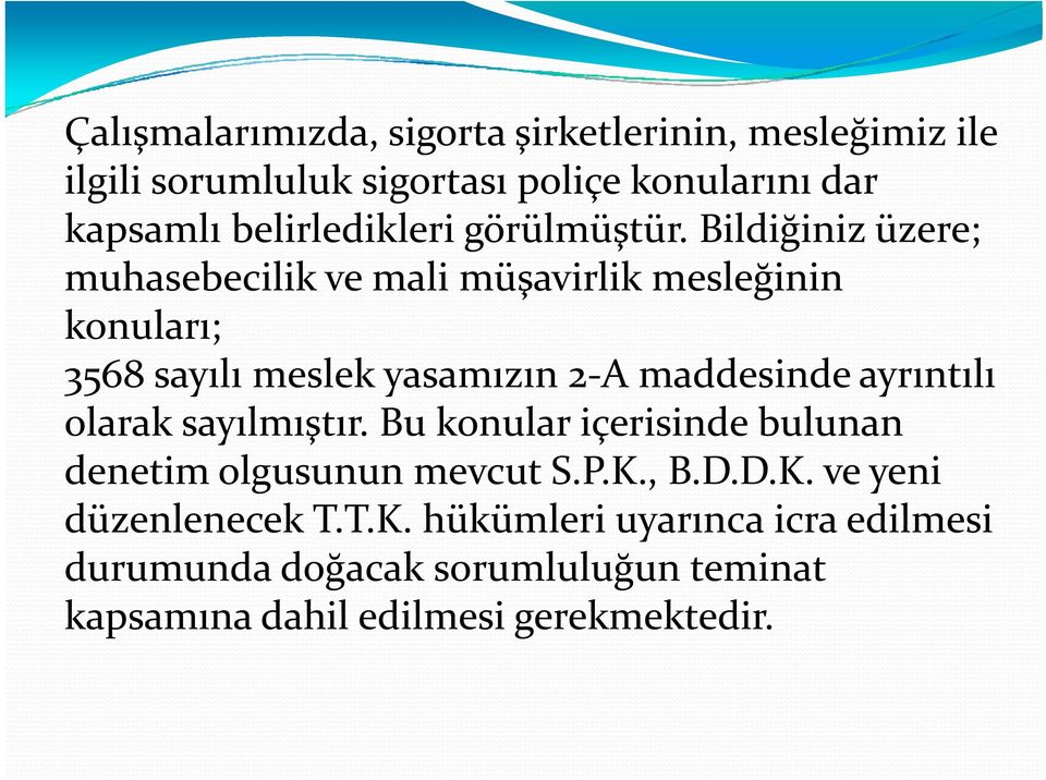 Bildiğiniz üzere; muhasebecilik ve mali müşavirlik ş mesleğinin ğ konuları; 3568 sayılı meslek yasamızın 2 A maddesinde