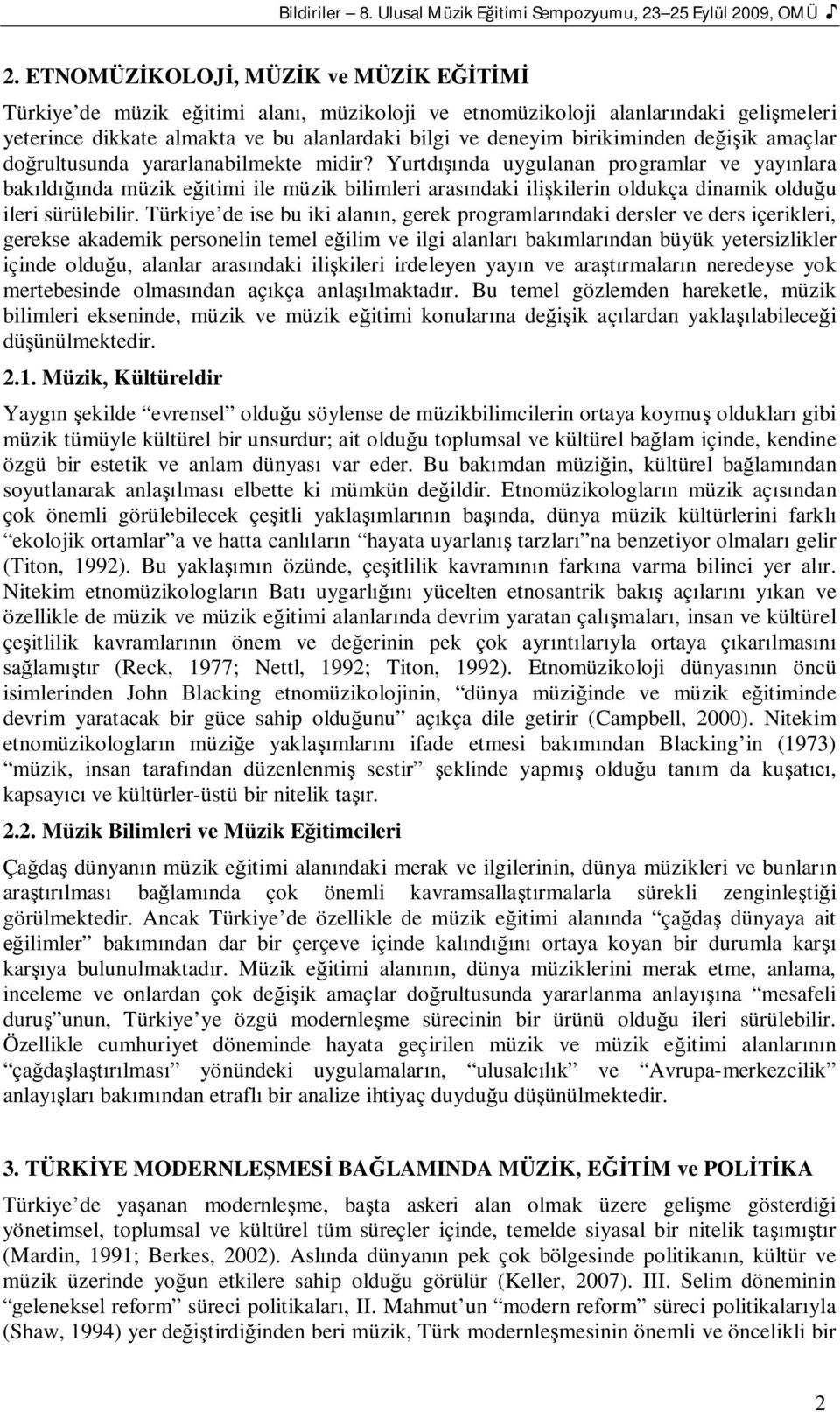 amaçlar do rultusunda yararlanabilmekte midir? Yurtd nda uygulanan programlar ve yay nlara bak ld nda müzik e itimi ile müzik bilimleri aras ndaki ili kilerin oldukça dinamik oldu u ileri sürülebilir.