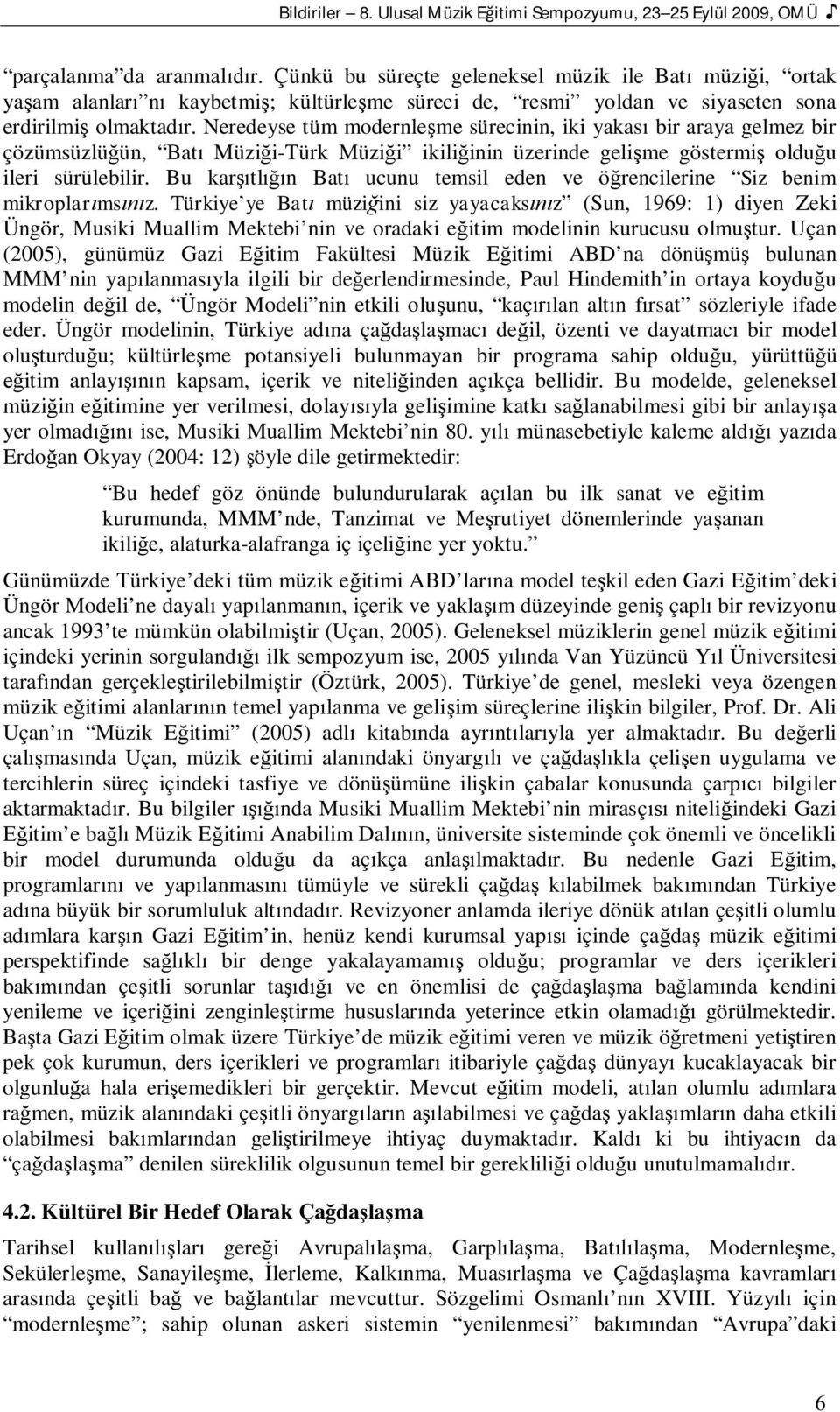 Neredeyse tüm modernle me sürecinin, iki yakas bir araya gelmez bir çözümsüzlü ün, Bat Müzi i-türk Müzi i ikili inin üzerinde geli me göstermi oldu u ileri sürülebilir.