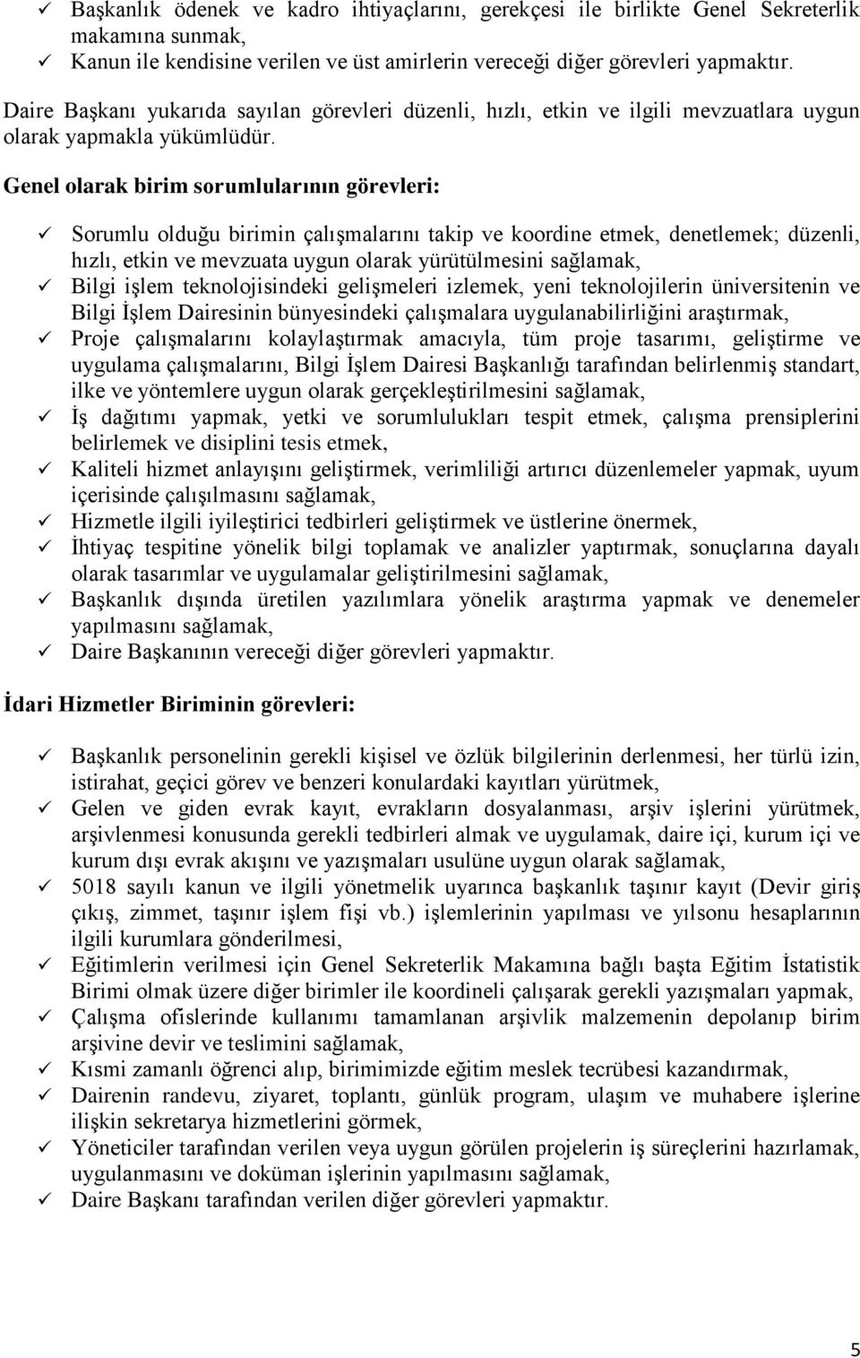 Genel olarak birim sorumlularının görevleri: Sorumlu olduğu birimin çalışmalarını takip ve koordine etmek, denetlemek; düzenli, hızlı, etkin ve mevzuata uygun olarak yürütülmesini sağlamak, Bilgi